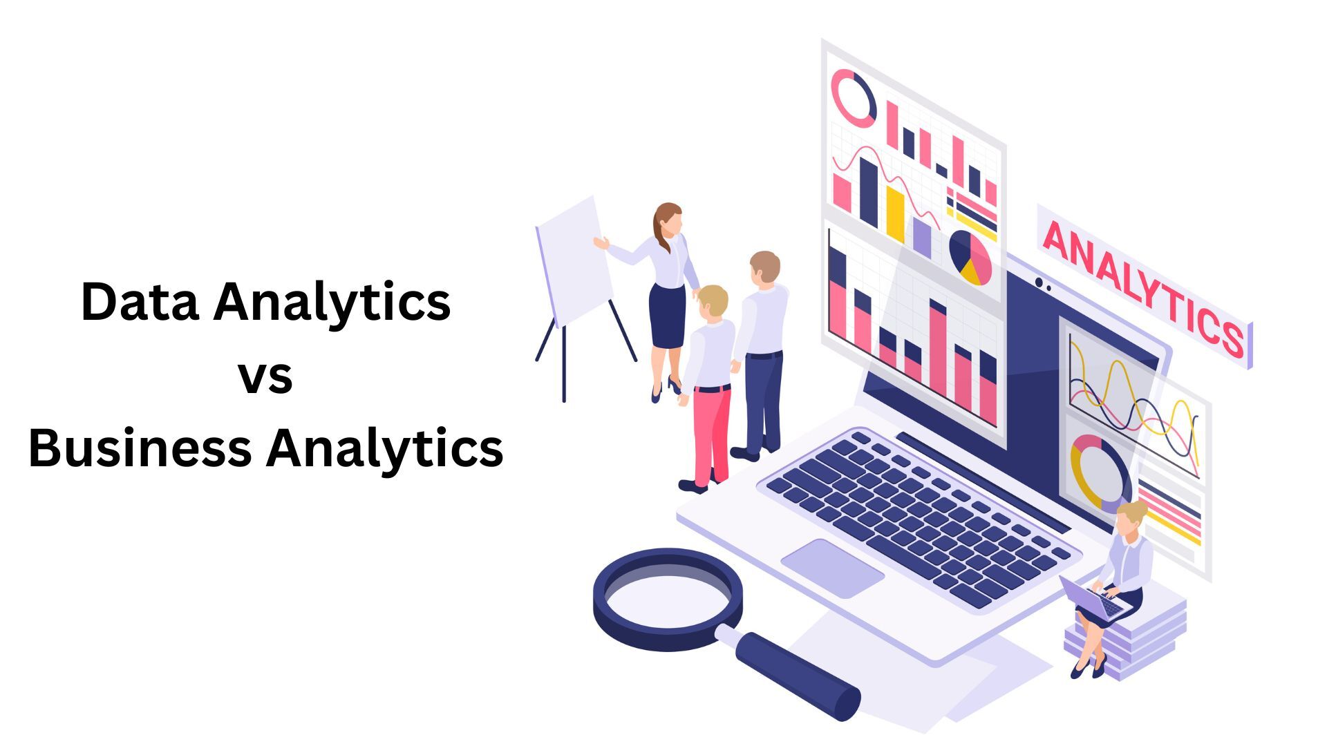 Data Analytics vs Business Analytics