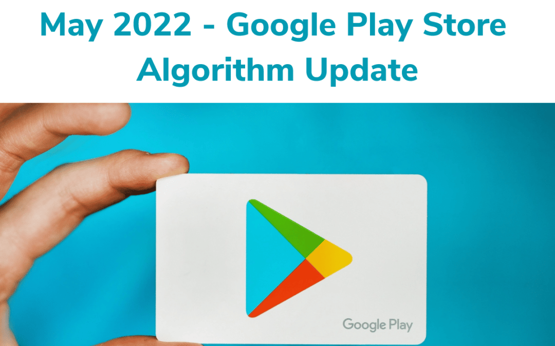 Google Play Store Algorithm Update – May 2022 (Latest)