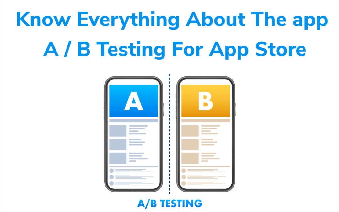 Know Everything About The app A / B Testing For App Store
