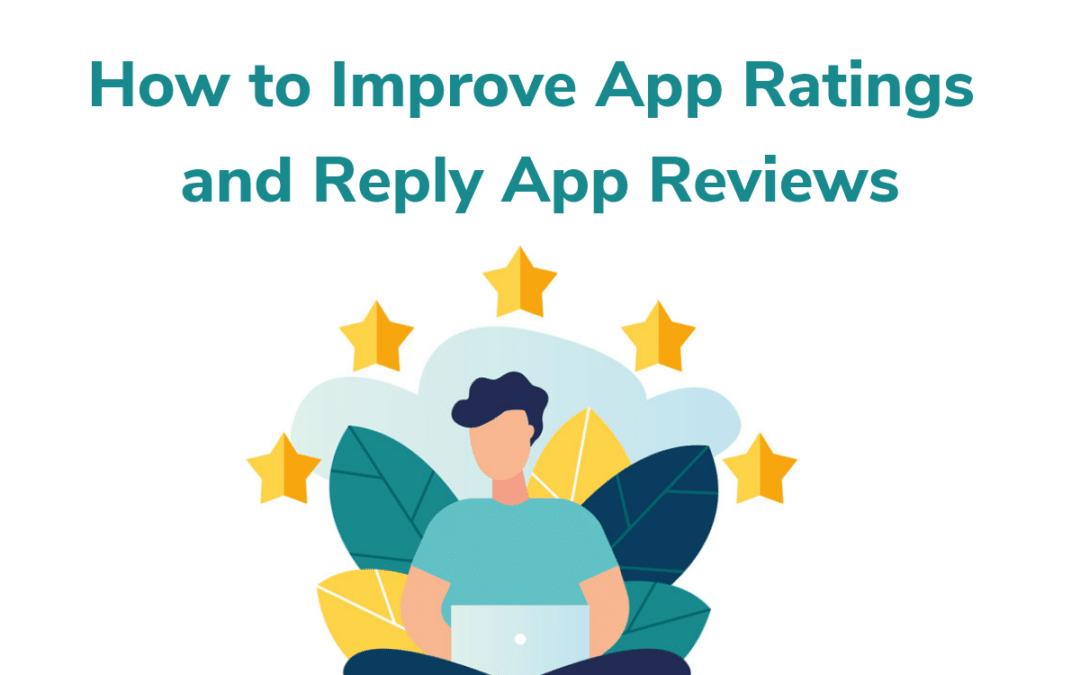 How to Improve App Ratings and Reply App Reviews?