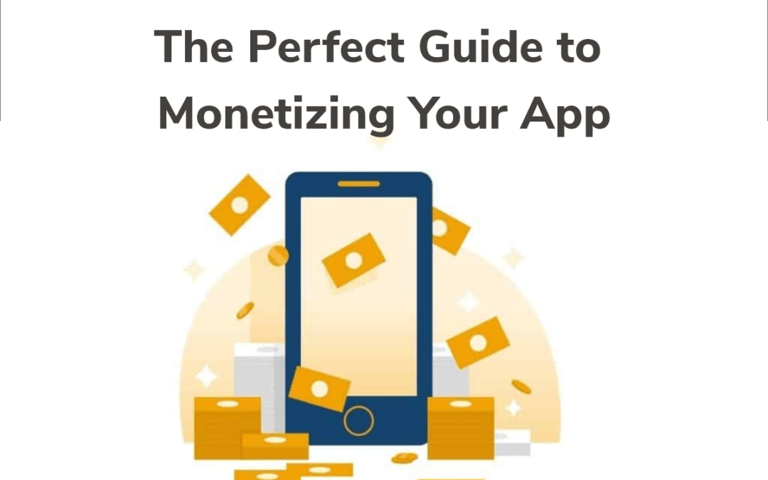 The Perfect Guide to Monetizing Your App
