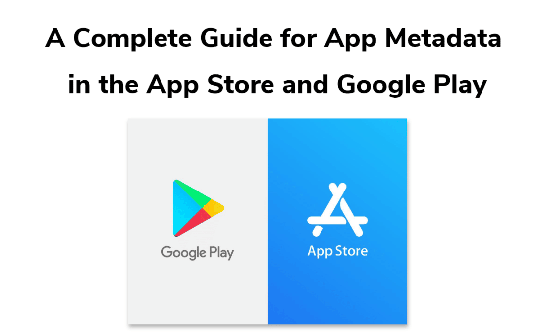 Best Guide for App Metadata in the App Store and Google Play