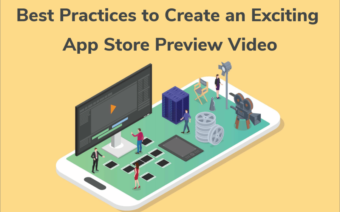 Las Mejores Prácticas Para Crear Emocionantes Videos de Vista Previa de la App store.