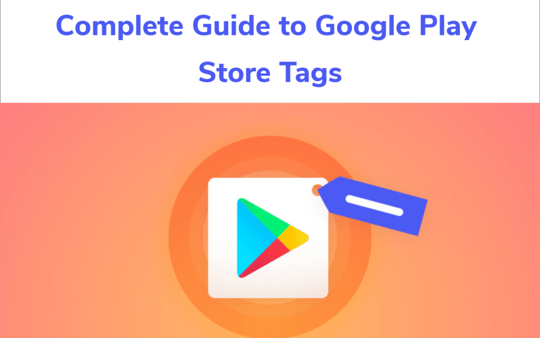 Complete Guide to Google Play Tags.