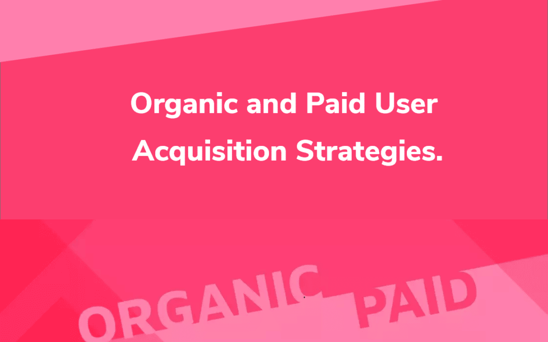 Organic and Paid User Acquisition Strategies.