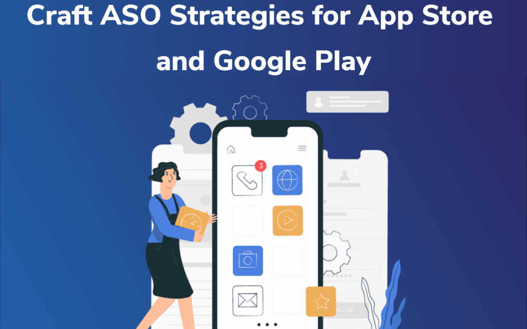 Craft ASO Strategies for App Store and Google Play