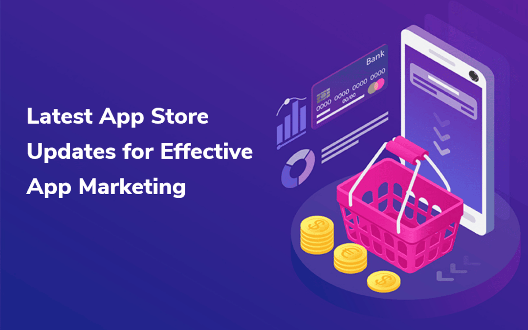 Latest App Store Updates for the Effective App Marketing.