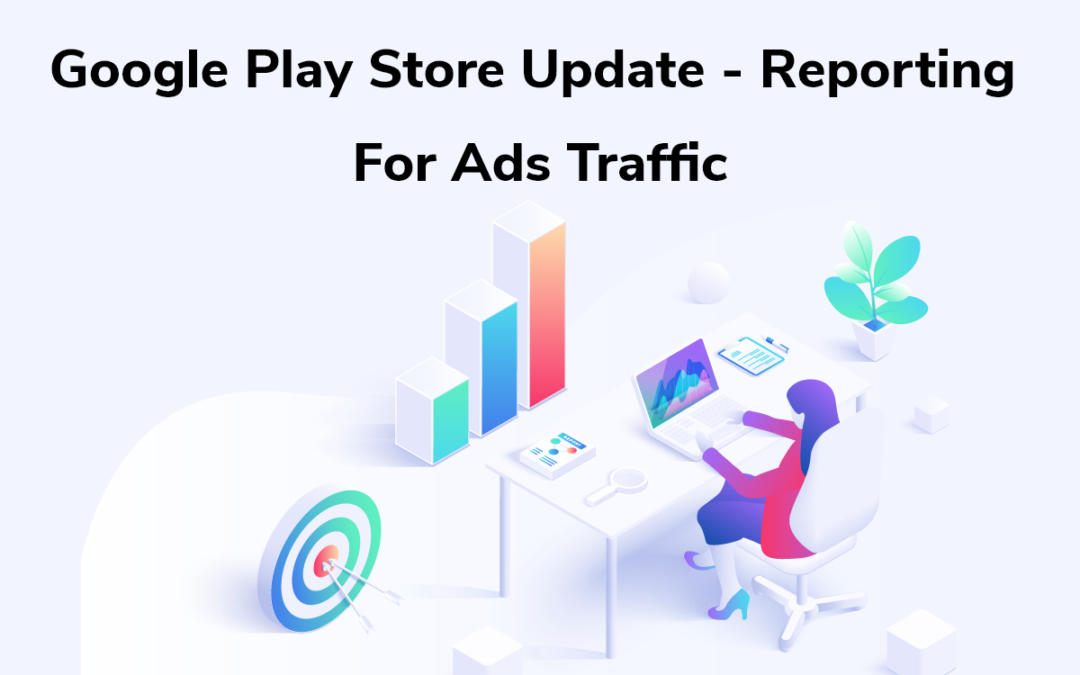 Google Play Store Update – Reporting For Ads Traffic
