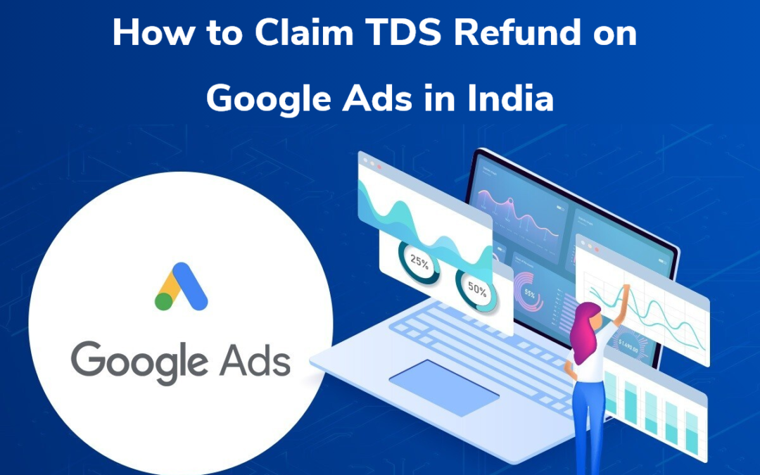 How to Claim TDS Refund on Google Ads in India